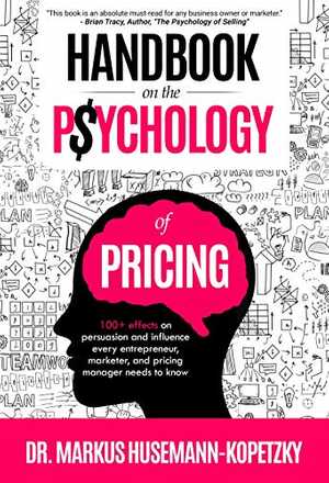 Handbook on the Psychology of Pricing - 100+ effects on persuasion and influence every entrepreneur, marketer and pricing manager needs to know